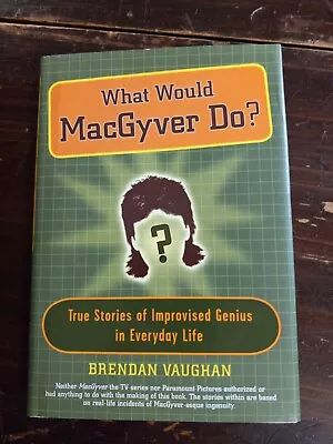 What Would Macgyver Do? Brendan Vaughan Hardcover Novel First Everyday Ingenuity • $6