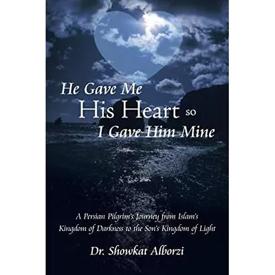 He Gave Me His Heart So I Gave Him Mine: A Persian Pil - Paperback NEW Dr Showk • £13.43