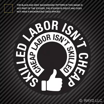 Skilled Labor Isnt Cheap Sticker Die Cut Vinyl Welding Laborer Made In America • $4.96