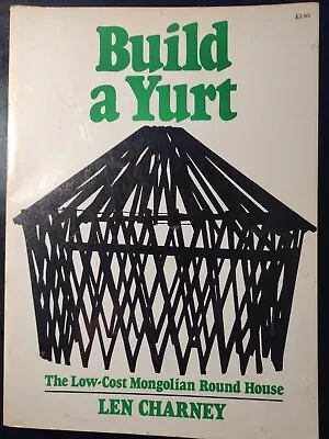 BUILD A YURT (Low Cost Mongolian Round House) Len Charney.  1974. Softcover. • $11.99