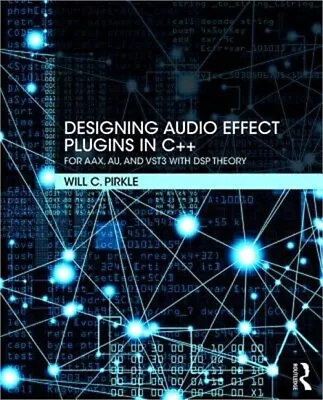 Designing Audio Effect Plugins In C++: For AAX AU And VST3 With DSP Theory (Pa • $87.83