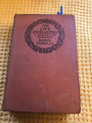 The Life Everlasting: A Reality Of Romance. Corelli Marie  1923 Hardback • £29.99