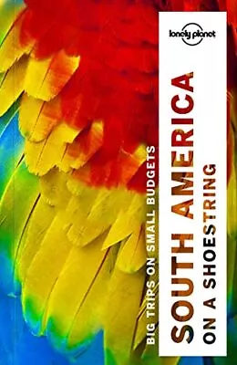 Lonely Planet South America On A Shoestring (Travel Guide)-Lonel • £3.51