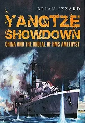 £13.09 • Buy Yangtze Showdown: China And The Ordeal Of HMS Amethyst By Brian Izzard, NEW Book