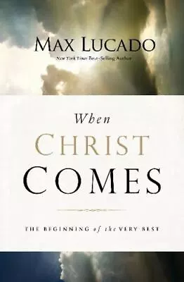 When Christ Comes: The Beginning Of The Very Best  Lucado Max  Acceptable  Book • $4.80