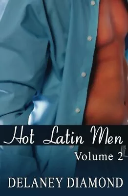 HOT LATIN MEN: VOLUME II By Delaney Diamond • $16.49