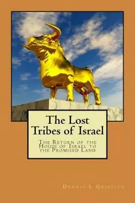 The Lost Tribes Of Israel: The Return Of The House Of Israel To The Promise... • $24.97