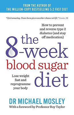 The 8-Week Blood Sugar Diet Lose Weight Fast And Reprogramme  By Michael Mosley  • £7.99