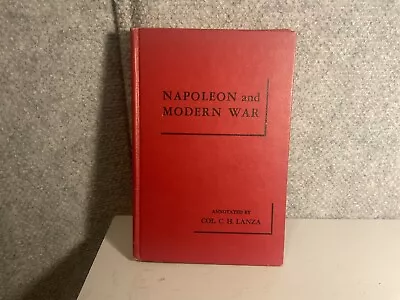 Napoleon And Modern War His Military Maxims By Colonel Conrad H. Lanza • £10.46