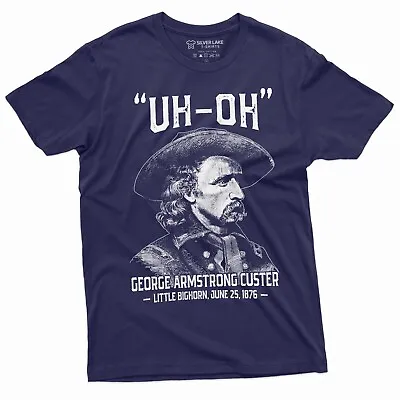 Men's US History Funny T-shirt Uh-oh George Armstrong Custer Little Bighorn Tee • $18.79