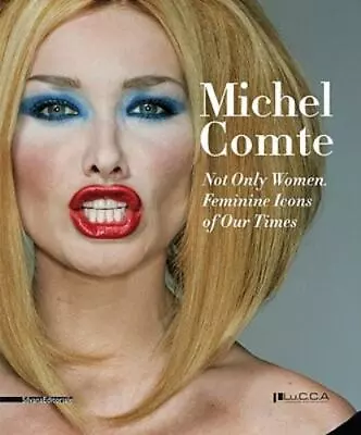 Michel Comte: Not Only Women Feminine Icons Of Our Times Stefanelli EnricoPe • $25.32