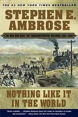 Nothing Like It In The World: The Men Who Built The Transcontinental Rail - GOOD • $3.78