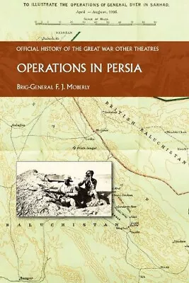 Operations In Persia: Official History Of The Great War Other Theatres • £65.09