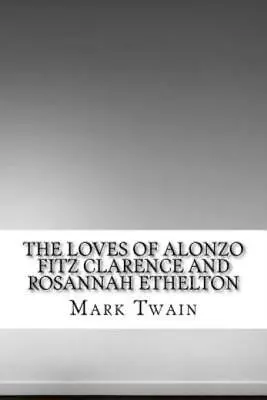 The Loves Of Alonzo Fitz Clarence And Rosannah Ethelton • $11.26