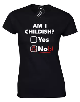 Am I Childish Rude Ladies T Shirt Funny Joke Design Gift Idea Christmas Humour • £7.99