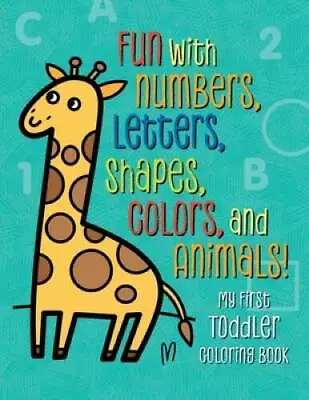 My First Toddler Coloring Book: Fun With Numbers Letters Shapes C - VERY GOOD • $4.14