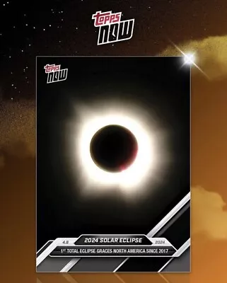 2024 Topps Now SOLAR ECLIPSE Card 1st Total Eclipse Since 2017 PRESALE Discount • $5.99