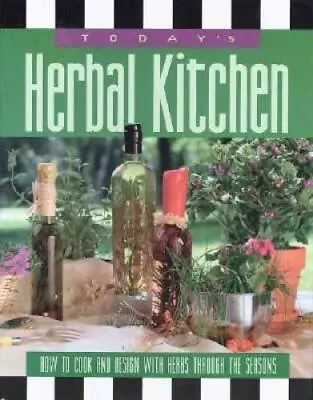 Todays Herbal Kitchen: How To Cook  Design With Herbs Through The  - GOOD • $5.62