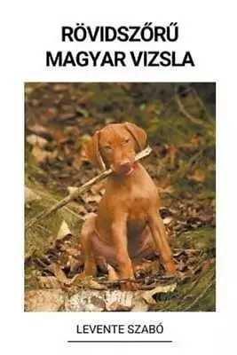 Rövidsz&#337;r&#369; Magyar Vizsla By Szabó 9798215026120 | Brand New • £9.99