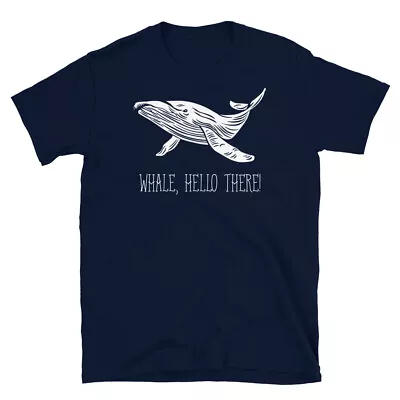 Whale Hello There Marine Mammal Novelty Gift Short-Sleeve Unisex T-Shirt • $19.99