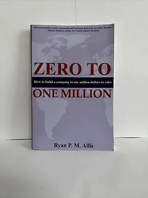 $12.95 • Buy Zero To One Million How To Drive A Company To $1,000,000 In Sales By Ryan Allis