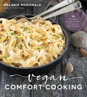 Vegan Comfort Cooking: 75 Plant-Based Recipes To Satisfy Cravings And Warm Your  • $39.97