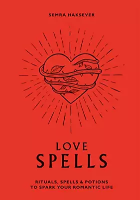 Love Spells: Rituals Spells And Potions To Spark Your Romantic Life • £6.50