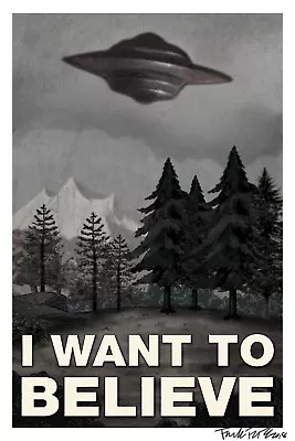 I Want To Believe UFO Flying Saucer X-Files Mulder  Poster/Print Signed  • $20