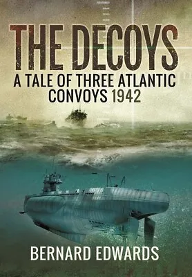 The Decoys: A Tale Of Three Atlantic Convoys 1942 Operation TORCH U Boat Book • £9.99