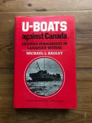 U Boats Against Canada By Michael Hadley. 1st Ed. 1985. • £9.99