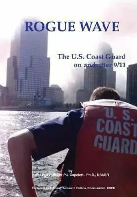 Rogue Wave: The U.S. Coast Guard O- Paperback 9781782664666 P J Capelotti New • $30.17