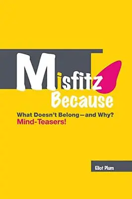 MISFITZ BECAUSE: What Doesn't Belong-and Why? Mind-Teasers!.by Plum<| • £19.67