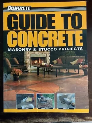 Quikrete Ser.: Guide To Concrete : Masonry And Stucco Projects By Phil... • $5