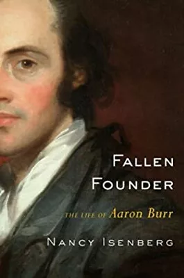 Fallen Founder : The Life Of Aaron Burr Hardcover Nancy Isenberg • $6.03