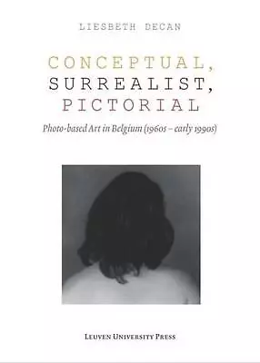 Conceptual Surrealist Pictorial: Photo-Based Art In Belgium (1960s-early 1990s • $75.12