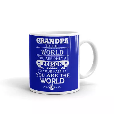 Grandpa To The World Only A Person Coffee Tea Ceramic Mug Office Work Cup Gift • $11.99