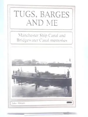Tugs Barges And Me: Manchester Ship Canal...(Jake Abram - 1996) (ID:73581) • £9.29