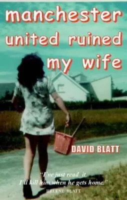 Manchester United Ruined My Wife By Blatt David Paperback Book The Cheap Fast • £3.50