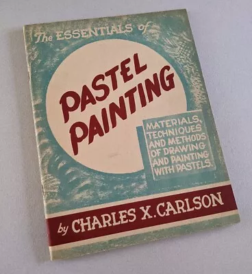 The Essentials Of Pastel Painting Charles X. Carlson Vintage 1945 Softcover • $5.50