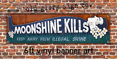 6ft MOONSHINE KILLS Vinyl Banner Art ILLEGAL Warning Morbid AD Liquor SIGN Beer • $89.99