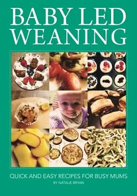 Baby Led Weaning: Quick And Easy Recipes For Busy Mums: Volume 1 • £4.28