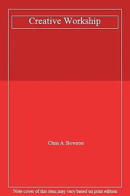 £2.38 • Buy Creative Workship By Chris A. Bowater
