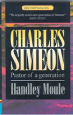 Charles Simeon : Pastor Of A Generation Paperback Handley C. Moul • $23.13