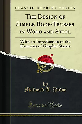 The Design Of Simple Roof-Trusses In Wood And Steel (Classic Reprint) • $19.90