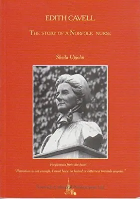 Edith Cavell The Story Of A Norfolk Nurse By Upjohn Sheila Book The Cheap Fast • £3.49