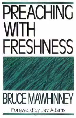 Preaching With Freshness - Bruce Mawhinney 0825431980 Paperback • $5.99