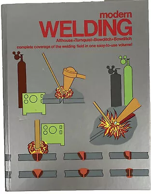 Modern Welding: Complete Coverage Of The Welding Field In One Easy-To-Use Volume • $12