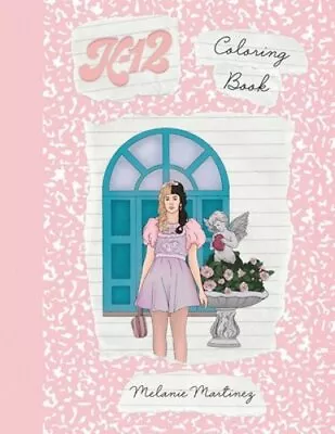 K-12 Coloring Book By Melanie Martinez: New • $16.02