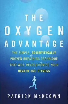 The Oxygen Advantage: The Simple Scientifically Proven Breathing Technique That • £5