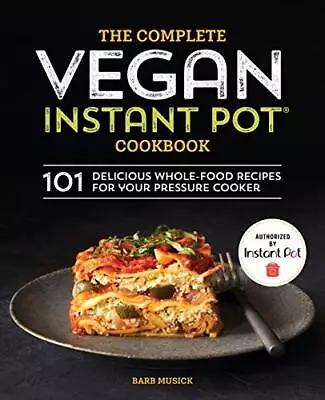 The Complete Vegan Instant Pot Cookbook: 101 Delicious Whole-Food Recipes For... • $15.68